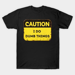 Caution: Dumb Things T-Shirt